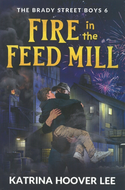 The Brady Street Boys Book 6: Fire In The Feed Mill